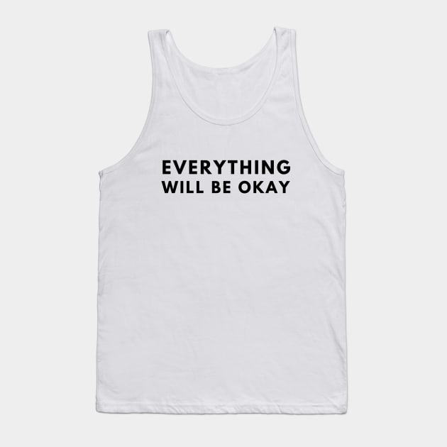 Everything Will Be Okay Tank Top by officialdesign